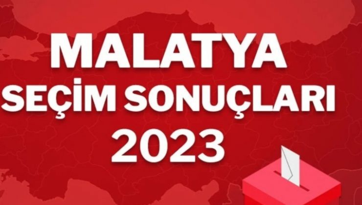 Malatya 2. Tur İlçe İlçe Seçim Sonuçları 28 Mayıs 2023!